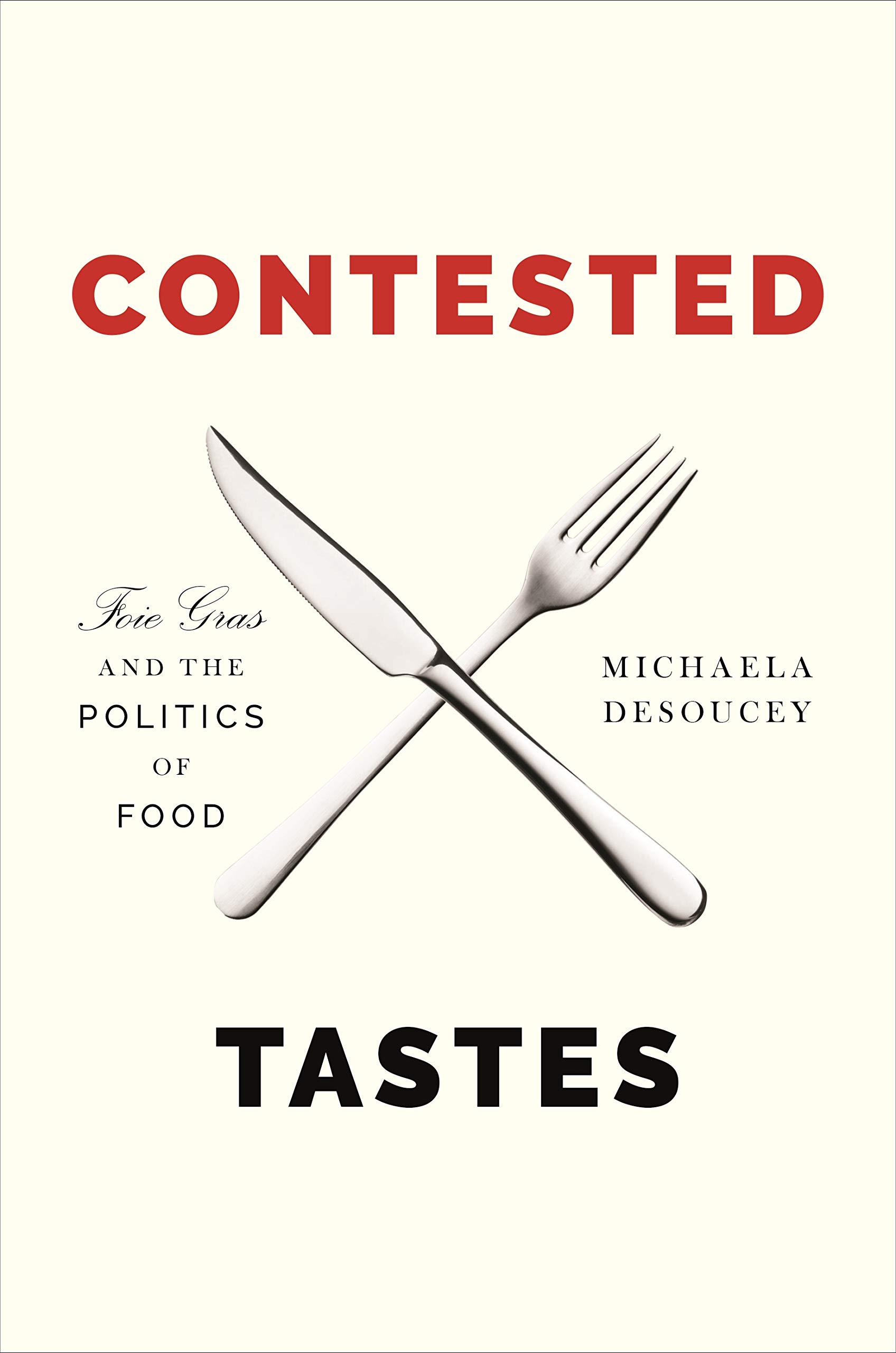 Amazon Com Contested Tastes Foie Gras And The Politics Of Food