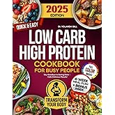 Low Carb High Protein Cookbook for Busy People: Over 1500 Days of Quick & Easy, Nutritious and Delicious Recipes with Full-Color Images and Meal Plan for Healthy Weight Loss and Muscle Building