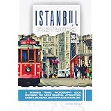 Istanbul In Pictures: A Stunning Travel Photography Book Featuring the Most Beautiful Attractions, Iconic Landmarks, and Top Places to Explore (Full Color)