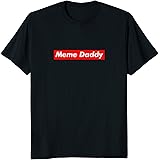 Meme Daddy Parody Shirt - Funny Dank Meme T-Shirt