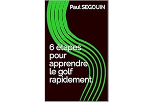 6 étapes pour apprendre le golf rapidement. (French Edition)