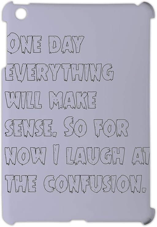 One Day Everything Will Make Sense So For Now I Laugh At Ipad Mini Ipad Mini 2 Plastic Case Amazon Co Uk Electronics
