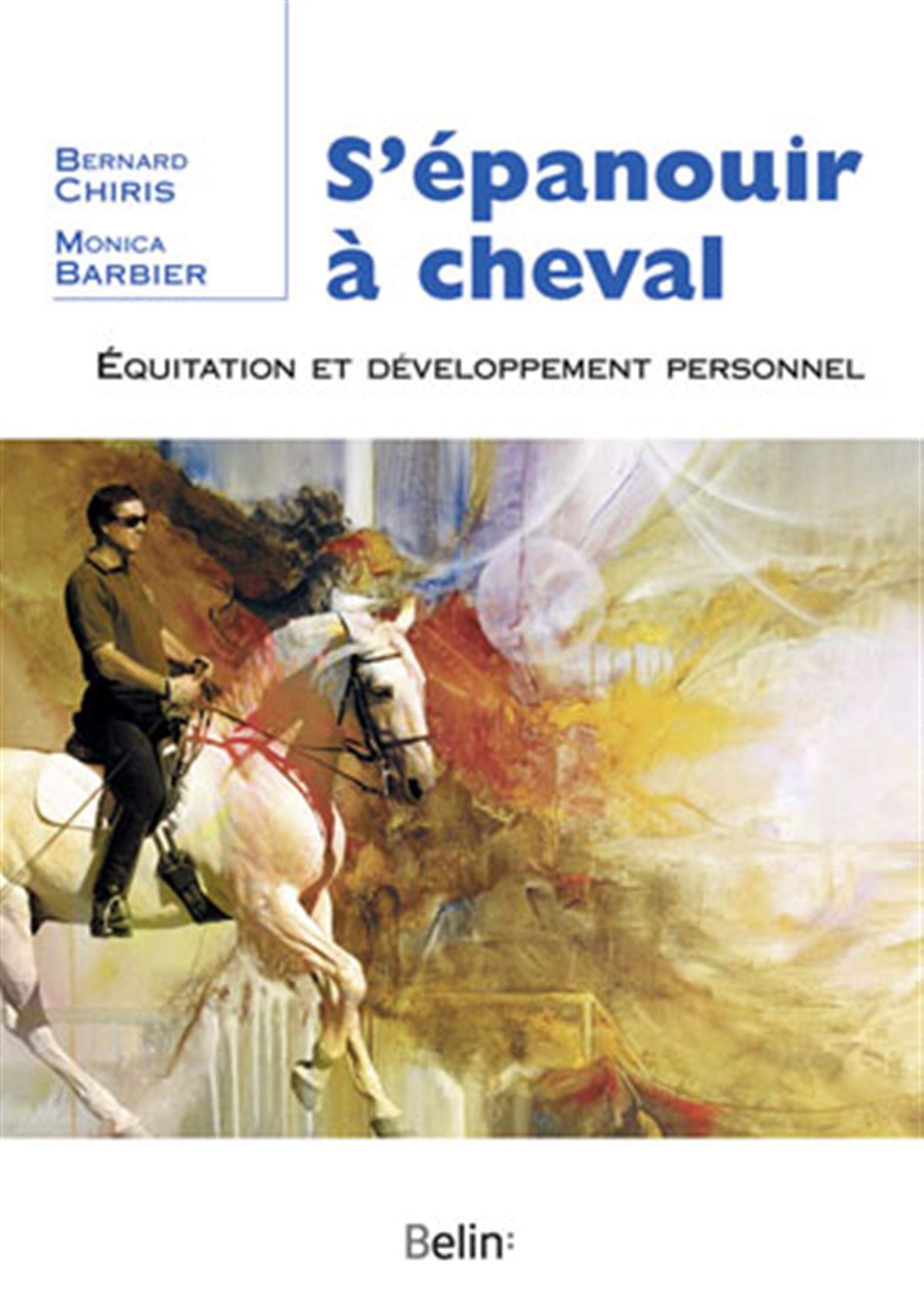 S Epanouir A Cheval Equitation Et Developpement Personnel Bien Etre A Cheval French Edition Barbier Monica Chiris Bernard 9782701140735 Amazon Com Books