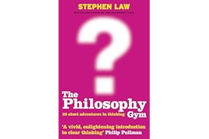 The Philosophy Gym : 25 Short Adventures in Thinking