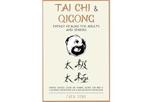 Tai Chi & Qigong Energy Healing For Adults And Seniors: Powerful Exercises, Lessons And Trainings, Cultivate Your Inner Qi Fl