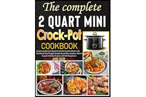 The complete 2 Quart Mini Crock-Pot Cookbook: American Meals 2 Quart Crock Pot Cooker Book with for One & Two People Simple Small Slow Cooker Dishes Easy & Healthy Recipes with for Beginners