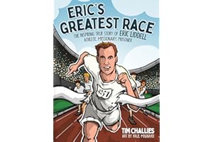 Eric's Greatest Race: The Inspiring True Story of Eric Liddell - Athlete, Missionary, Prisoner