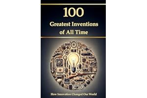 100 Greatest Inventions of All Time – How Innovation Changed Our World
