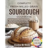 Fresh Milled Grain Cookbook: Practical Step by Step Guide to Prepare Homemade Healthy Bread Recipes with Ancient and Whole Wheat Flour, Einkorn, Spelt, Rye, Emmer and More