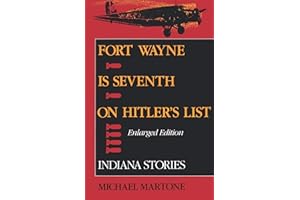 Fort Wayne is Seventh on Hitler's List, Enlarged Edition: Indiana Stories