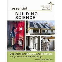 Essential Building Science: Understanding Energy and Moisture in High Performance House Design (Sustainable Building…