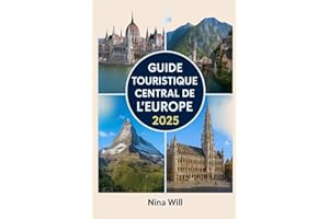 GUIDE TOURISTIQUE CENTRAL DE L'EUROPE 2025: Un guide de voyage simple pour explorer la République tchèque, la Pologne, la Hon