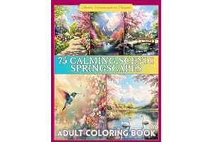 75 Calming Scenic Springscapes: Adult Coloring Book: For relaxation, stress and anxiety relief, enjoyment and fun! (Scenic Coloring Books for Adults)