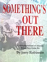 Something's Out There: A Newspaperman's Columns From Days Gone By 0963544497 Book Cover