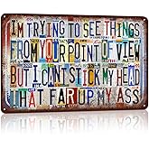 Vintage Metal Tin Signs Wall Decor for Man Cave Garage Bar Home 12 x 8 Inches - I'm Trying To See Things From Your Point Of View But I Can't Stick My Head That Far Up My Ass