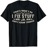 That's What I Do I Fix Stuff and I Know Things Funny Men T-Shirt