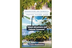Guadeloupe and Dominica Travel Guide 2025: “Island Adventures and Cultural Treasures”