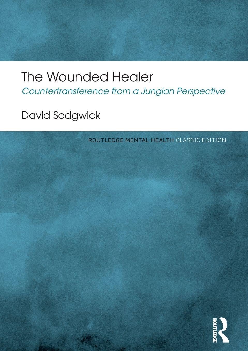 The Wounded Healer: Countertransference from a Jungian Perspective (Routledge Mental Health Classic Editions)