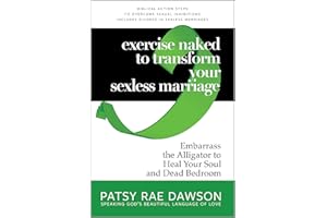Exercise Naked to Transform Your Sexless Marriage: Embarrass the Alligator to Heal Your Soul and Dead Bedroom, Biblical Actio