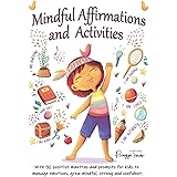 Mindful Affirmations and Activities: A Kid’s guide with 50 Positive Mantras and Activities to Manage Emotions, Grow Mindful, 