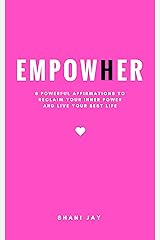 Empower Her: 8 Powerful Affirmations to Reclaim Your Inner Power and Live Your Best Life Kindle Edition