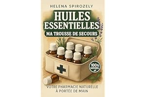 Huiles essentielles, ma trousse de secours: Votre pharmacie naturelle à portée de main ! (French Edition)