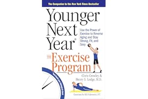 Younger Next Year: The Exercise Program: Use the Power of Exercise to Reverse Aging and Stay Strong, Fit, and Sexy