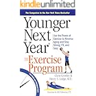 Younger Next Year: The Exercise Program: Use the Power of Exercise to Reverse Aging and Stay Strong, Fit, and Sexy