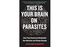 This Is Your Brain On Parasites: How Tiny Creatures Manipulate Our Behavior and Shape Society
