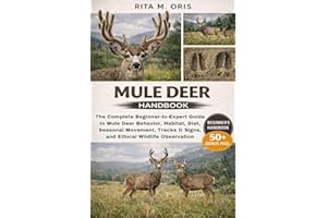 MULE DEER HANDBOOK: The Complete Beginner-to-Expert Guide to Mule Deer Behavior, Habitat, Diet, Seasonal Movement, Tracks & S