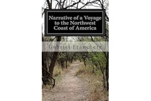 Narrative of a Voyage to the Northwest Coast of America: In the Years 1811, 1812, 1813, and 1814, Or, The First American Settlement on the Pacific