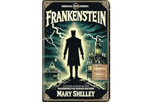 FRANKENSTEIN - Original 1818 Edition - Raw unedited version of the Hauntingly powerful Legendary Tale. A masterpiece of Super