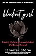 Blackout Girl: Tracing My Scars from Addiction and Sexual Assault; With New and Updated Content for the #MeToo Era