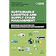 Sustainable Logistics and Supply Chain Management: Principles and Practices for Sustainable Operations and Management