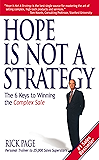 Hope Is Not a Strategy: The 6 Keys to Winning the Complex Sale