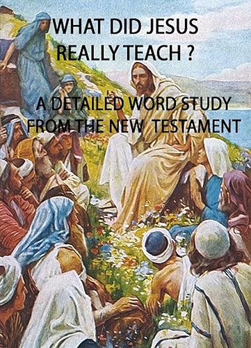 Download What Did Jesus Really Teach ?: A Detailed Word Study of The Sermons and Tutelage of Jesus (English Edition) PDF