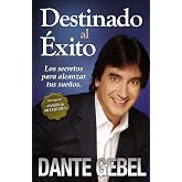 Destinado al éxito: Los secretos para alcanzar tus sueños (Spanish Edition)