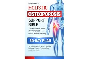 Holistic Osteoporosis Support Bible: A Science-Based Guide to Promote Bone Strength, Mobility, and Overall Wellness Naturally | 30-Day Plan to Support ... Reduce Fracture Risk, and Boost Vitality