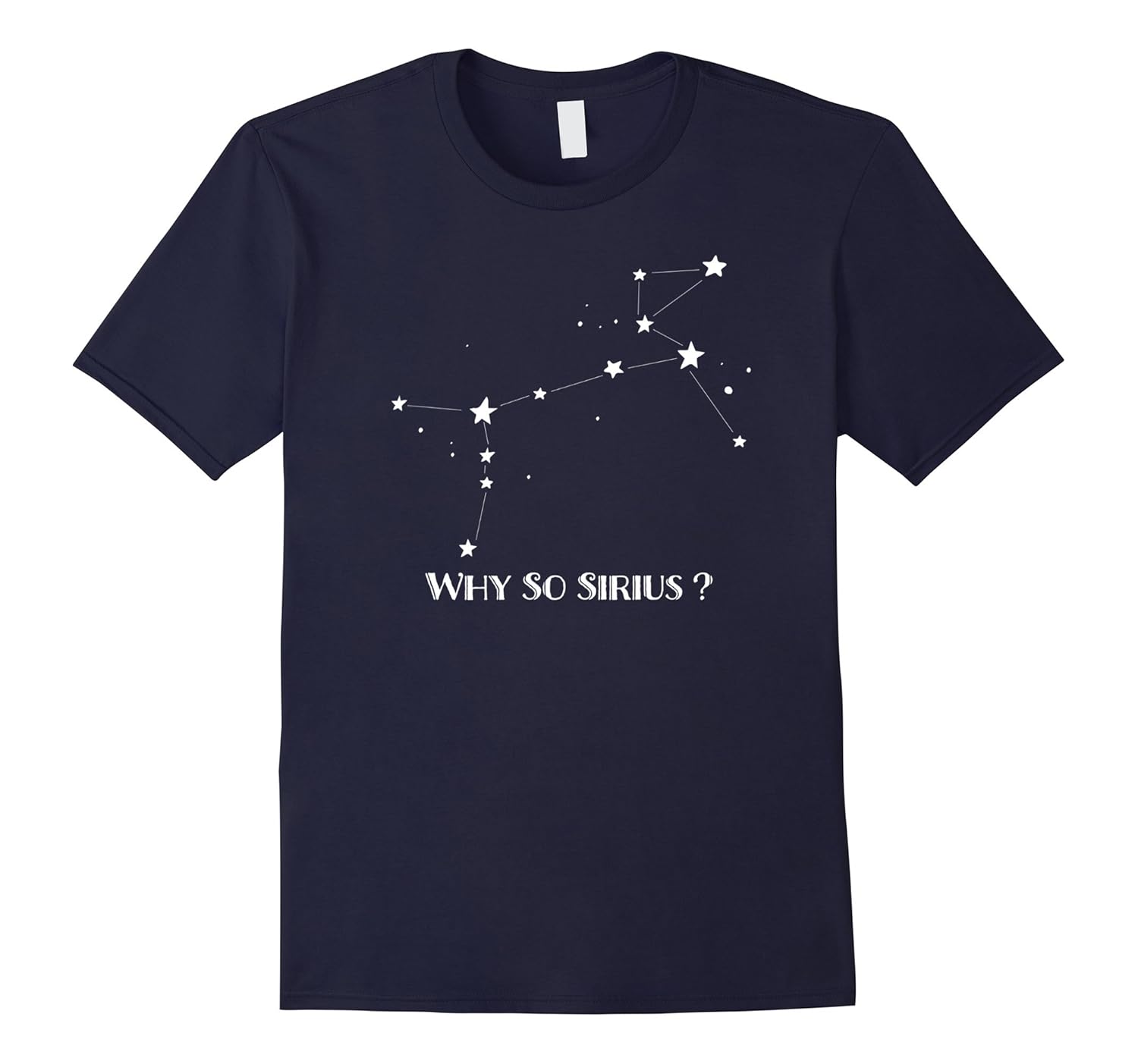 Constellation Quote Why So Sirius? Funny Dog Star T Shirt-ANZ