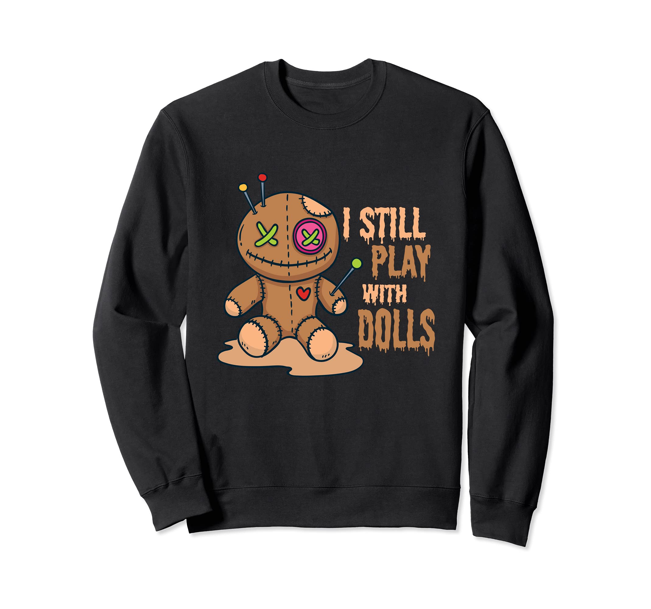 Creepy Voodoo Doll Halloween I Still Play With Dolls Sweatshirt