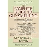 The Complete Guide to Gunsmithing: Gun Care and Repair