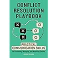 Conflict Resolution Playbook: Practical Communication Skills for Preventing, Managing, and Resolving Conflict