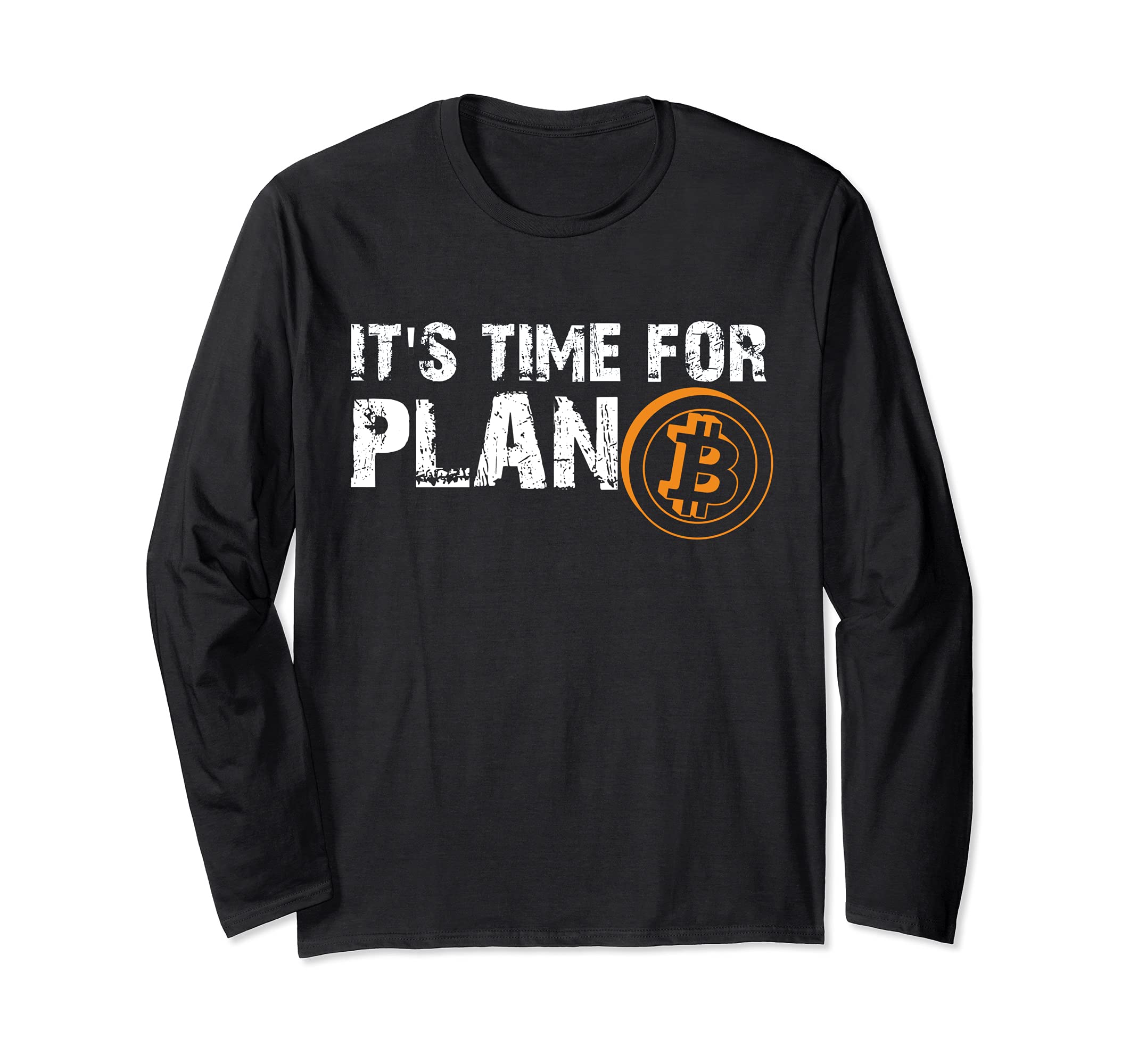It's Time For Plan Bitcoin Crypto Currency Bitcoin BTC Gift Long Sleeve T-Shirt