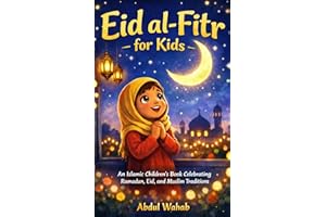 Eid al-Fitr for Kids: An Islamic Children’s Book Celebrating Ramadan, Eid, and Muslim Traditions