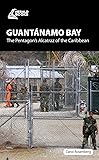 Guantnamo Bay: The Pentagon?s Alcatraz of the Caribbean