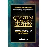 Quantum Mindset Mastery: Reprogram Your Reality Using Physics, Frequencies aand the Laws of Attraction (The Mindset Series)