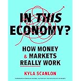 In This Economy?: How Money & Markets Really Work