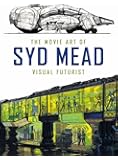 The Movie Art of Syd Mead: Visual Futurist