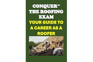 Conquer the Roofing Exam: Your Guide to a Career as a Roofer (Skilled Trades Exams)