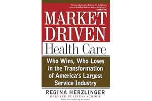 Market-driven Health Care: Who Wins, Who Loses In The Transformation Of America's Largest Service Industry